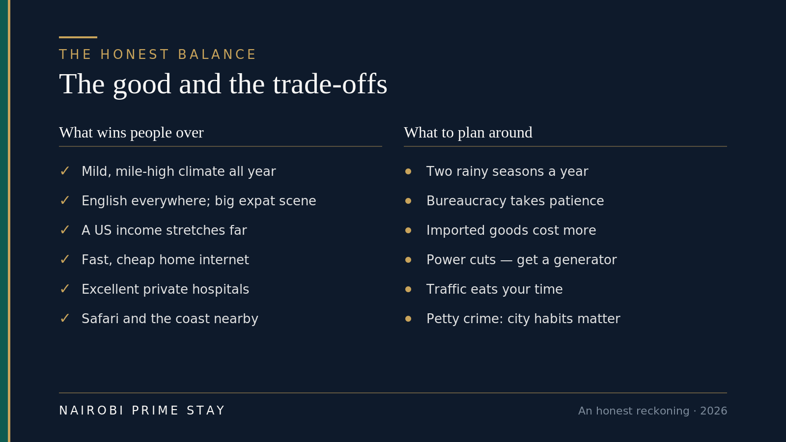 The honest balance of moving to Nairobi: the wins are a mild mile-high climate, English everywhere, a US income that stretches far, fast cheap internet, excellent private hospitals and safari and the coast nearby; the trade-offs are two rainy seasons, patient bureaucracy, pricier imports, power cuts, traffic and petty crime.