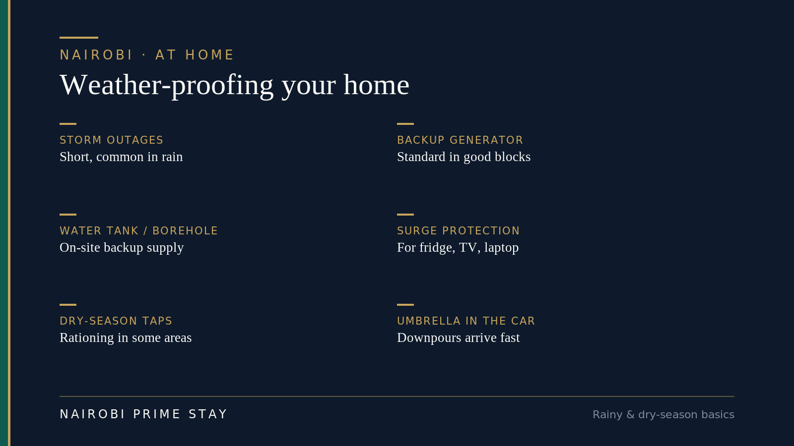 Weather-proofing your Nairobi home: storm outages are short but common in the rains, a backup generator is standard in good buildings, a water tank or borehole gives an on-site backup supply, surge protection guards the fridge, TV and laptop, dry-season taps can face rationing in some areas, and keeping an umbrella in the car helps because downpours arrive fast.